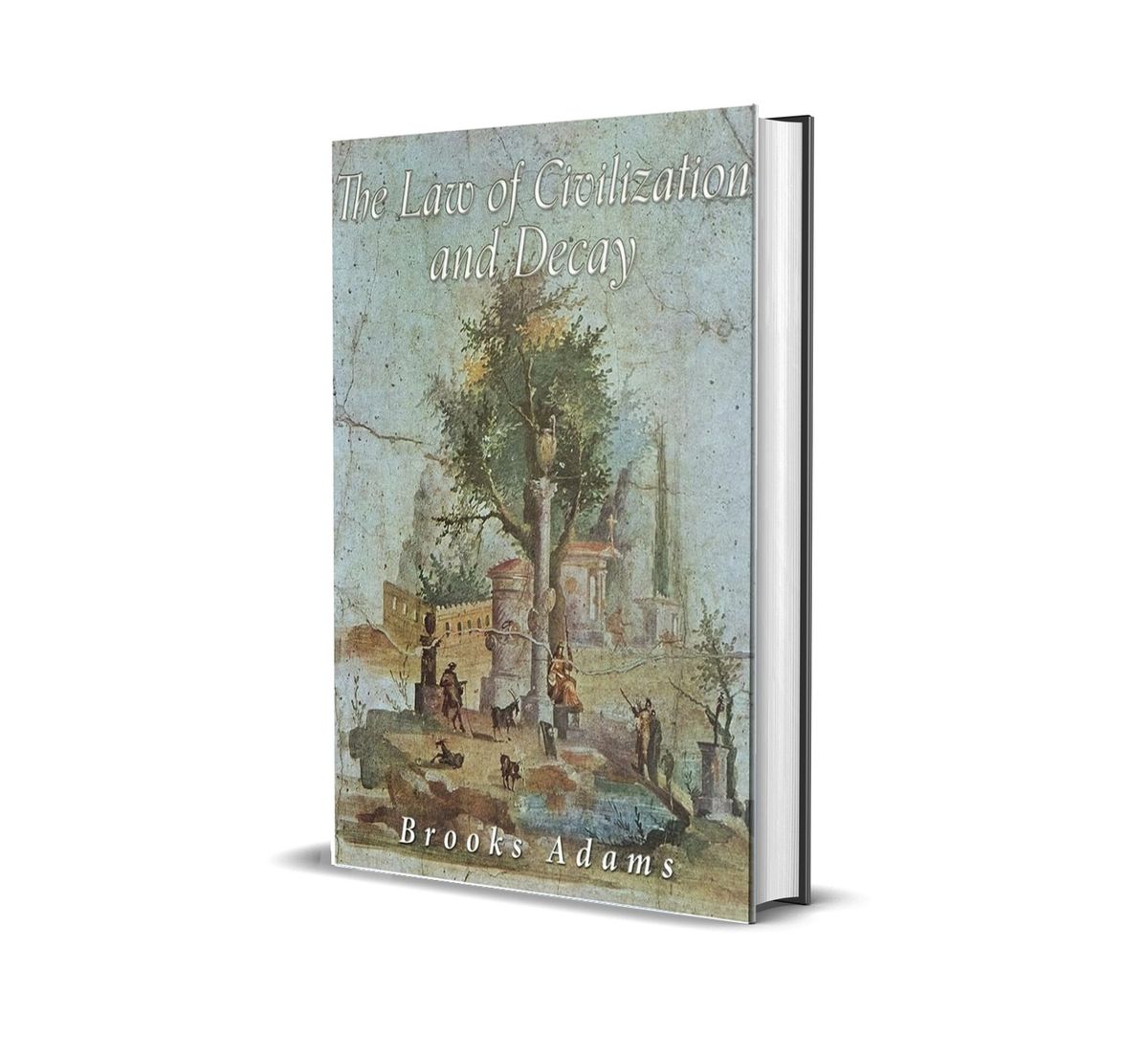 The Law of Civilization and Decay by Brooks Adams
