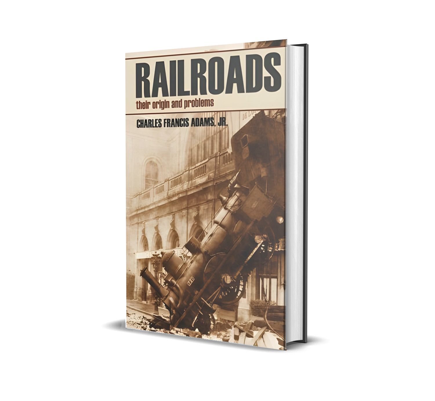 Railroads: Their Origin and Problems by Charles Francis Adams Jr.