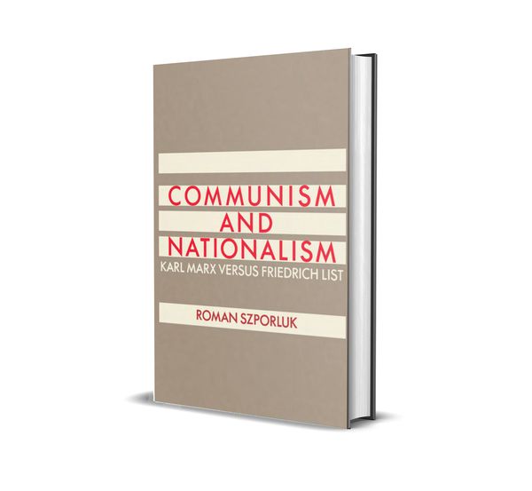 Communism and Nationalism: Karl Marx versus Friedrich List by Roman Szporluk